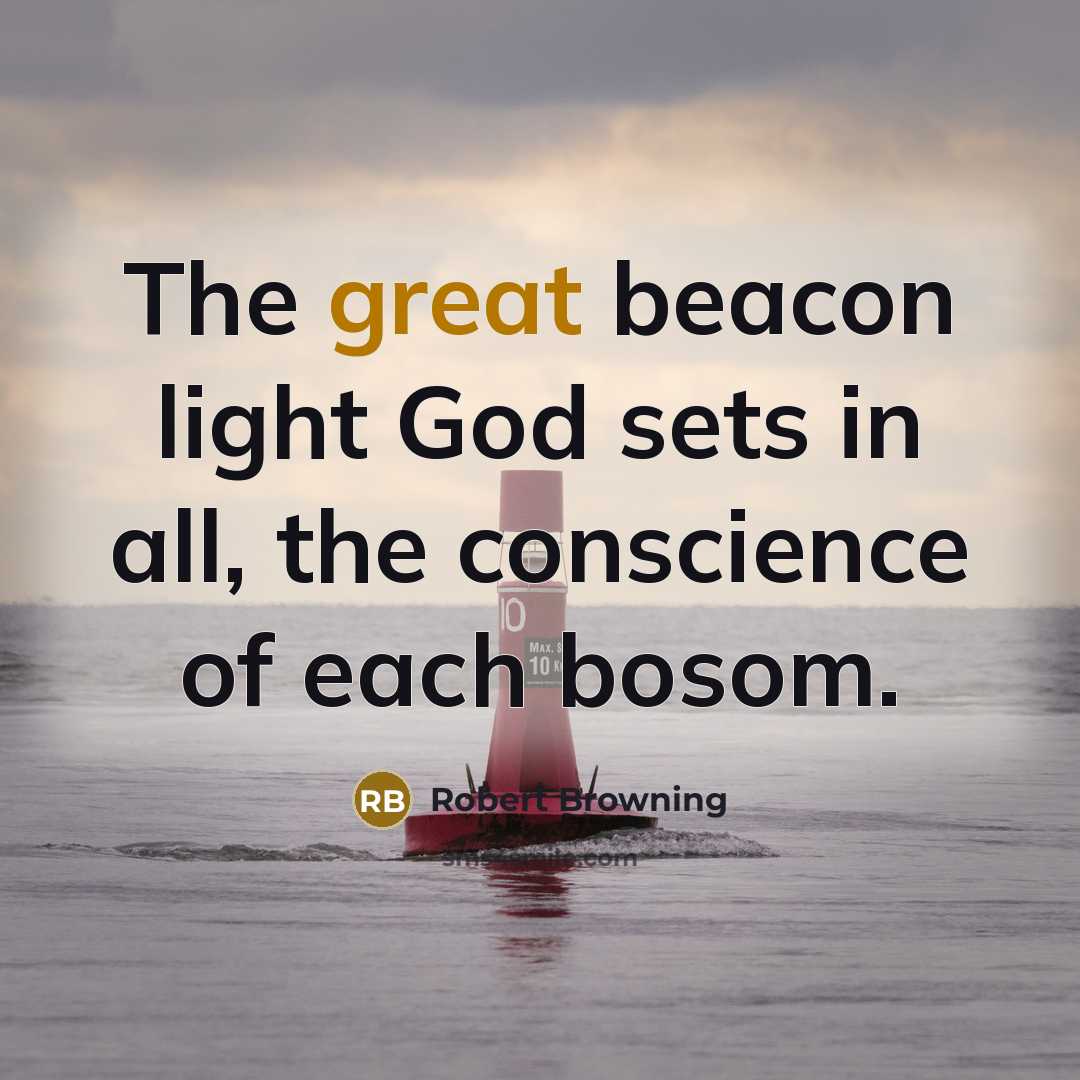“The great beacon light God sets in all, the conscience…” quote by Robert Browning