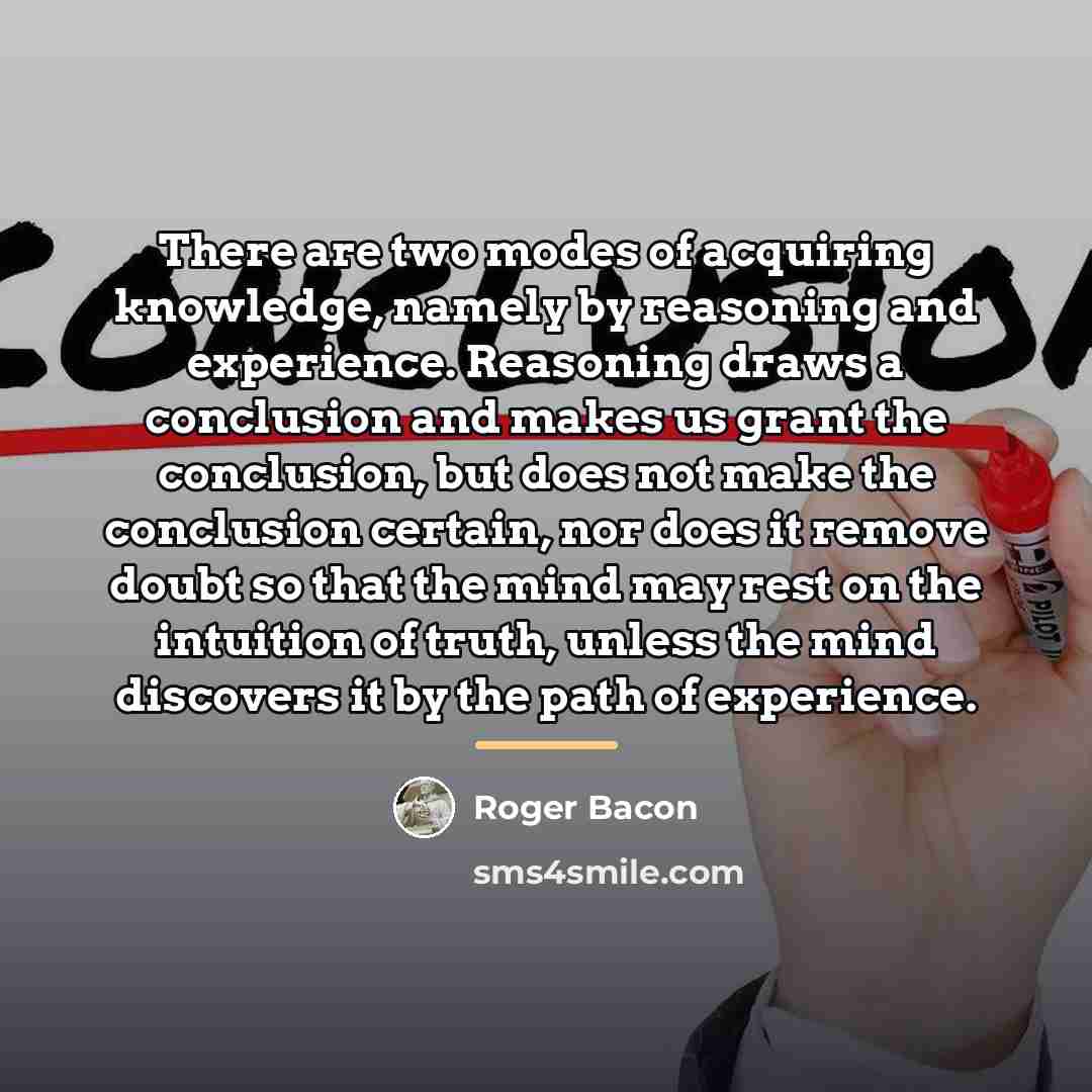 “There are two modes of acquiring knowledge, namely by reasoning…” quote by Roger Bacon