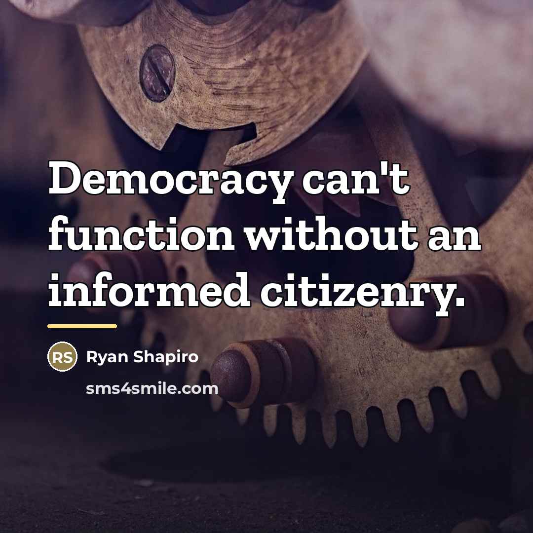 “Democracy can't function without an informed citizenry.…” quote by Ryan Shapiro