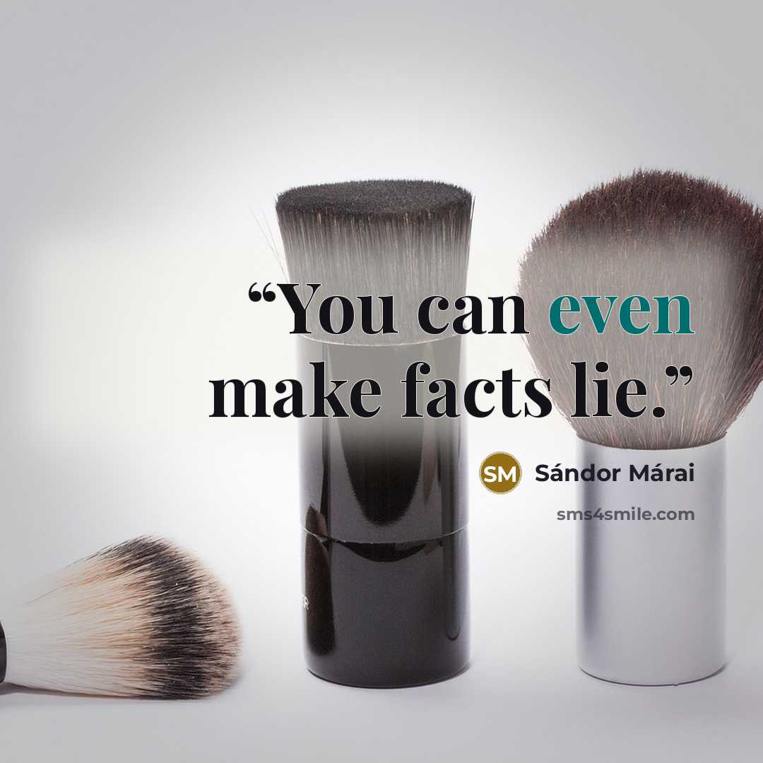 “You can even make facts lie.” quote by Sándor Márai