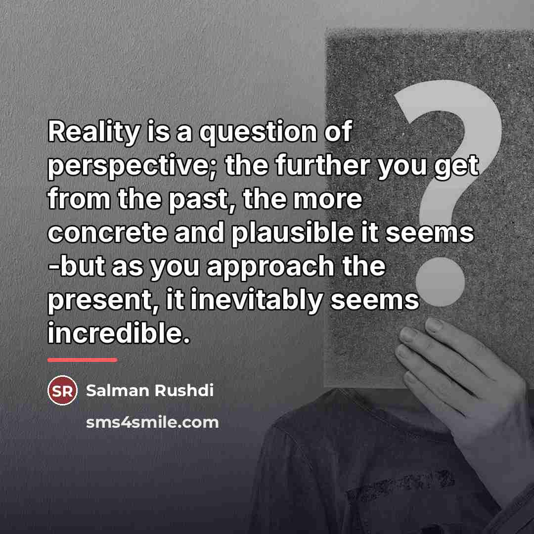 “Reality is a question of perspective; the further you get…” quote by Anonymous