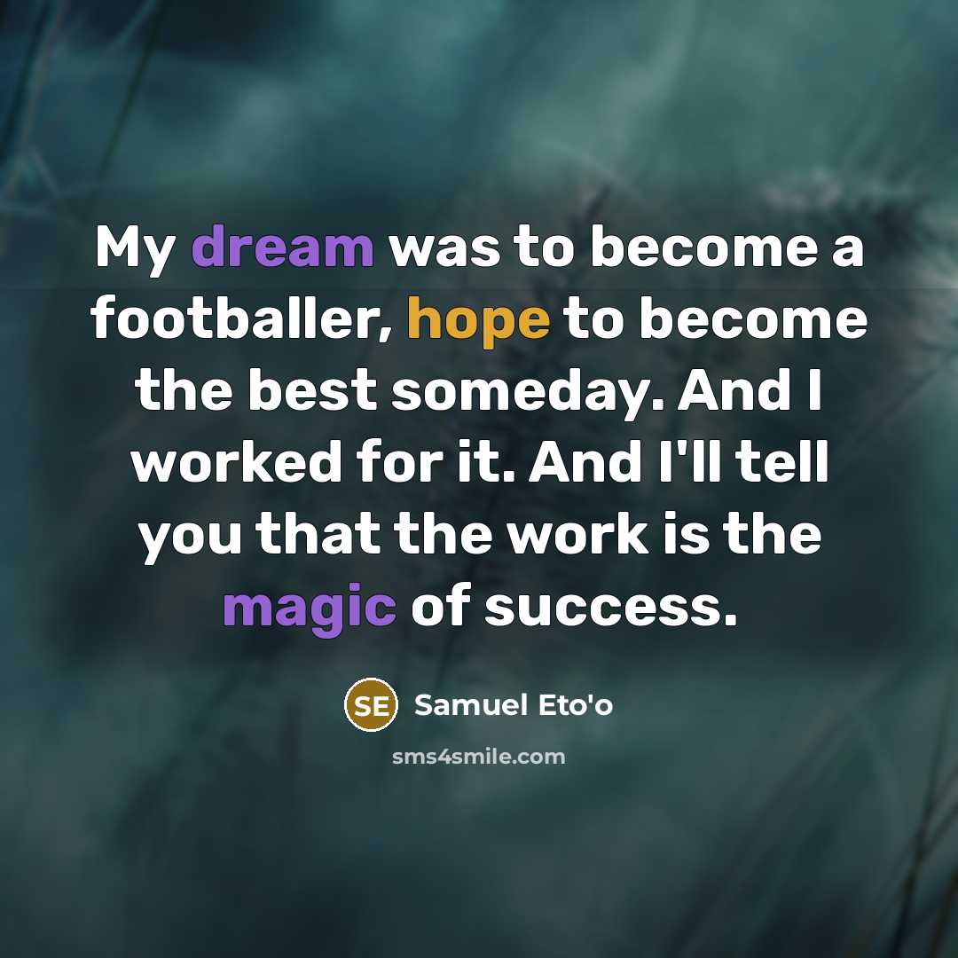 “My dream was to become a footballer, hope to become…” quote by Samuel Eto'o