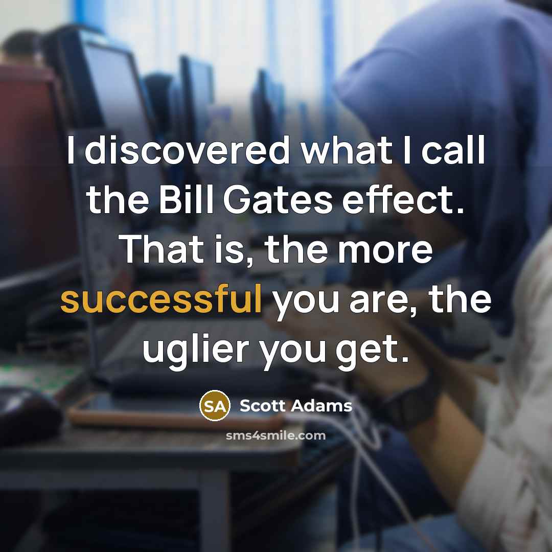 “I discovered what I call the Bill Gates effect. That…” quote by Scott Adams