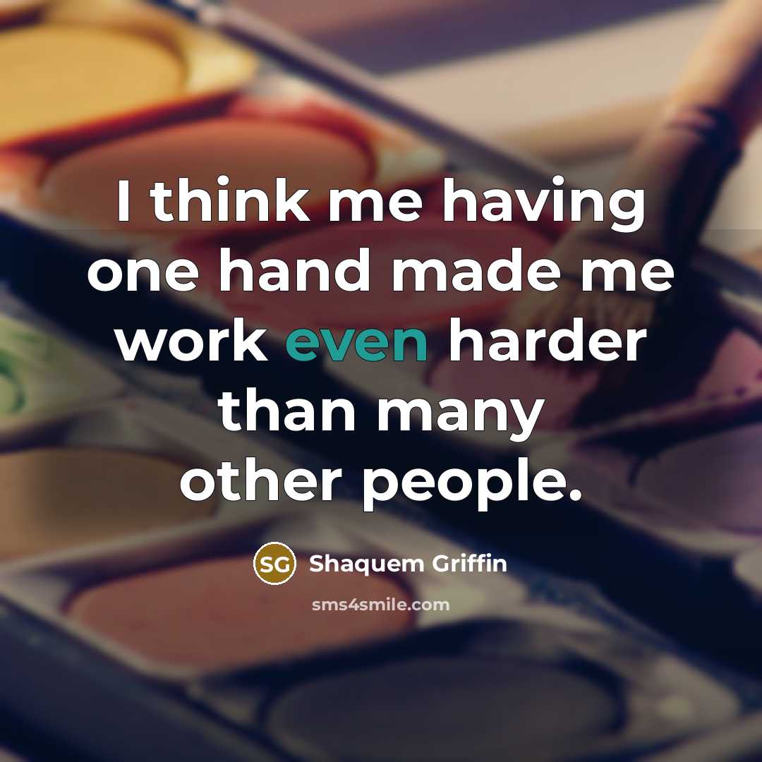 “I think me having one hand made me work even…” quote by Shaquem Griffin
