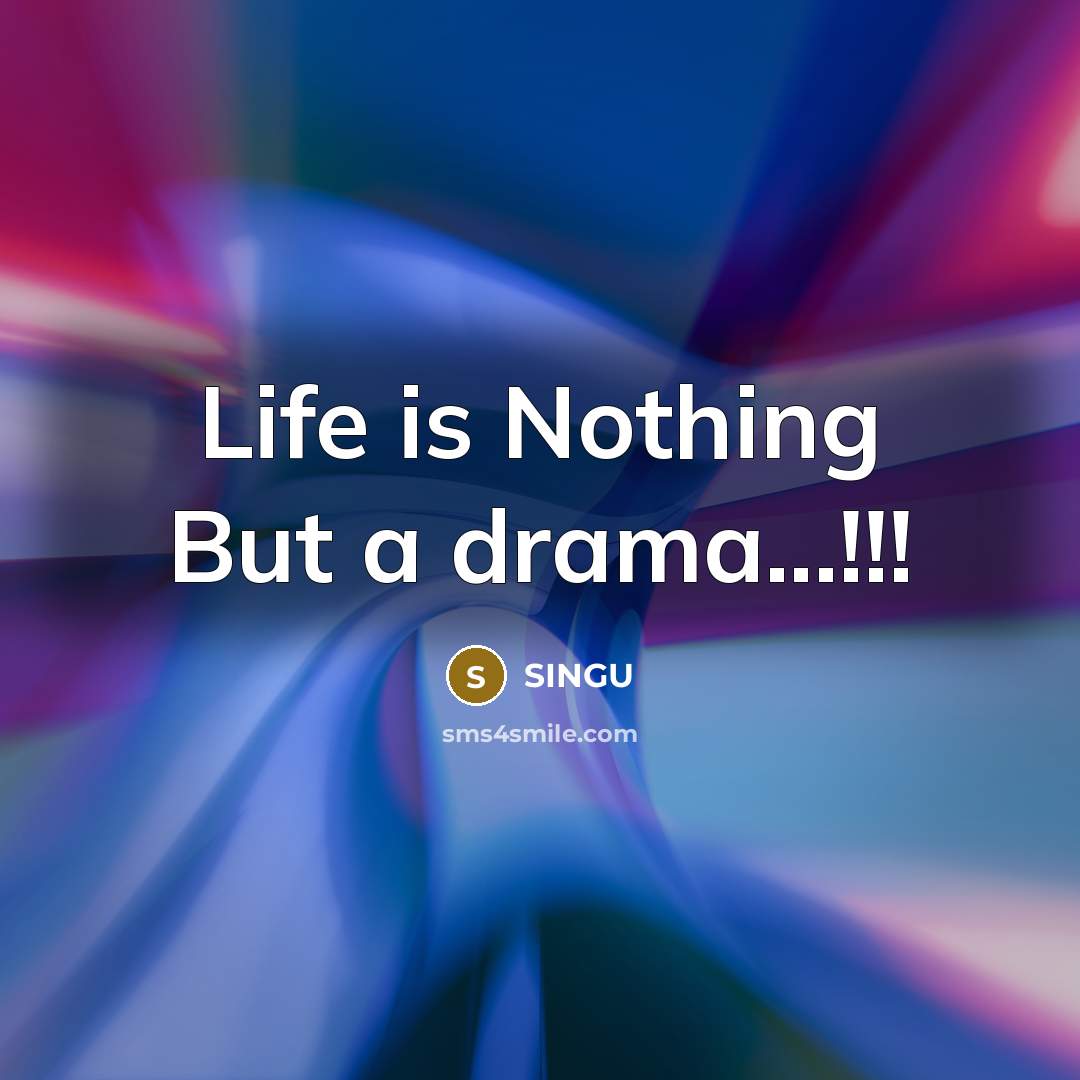 “Life is Nothing But a drama...!!!…” quote by SINGU