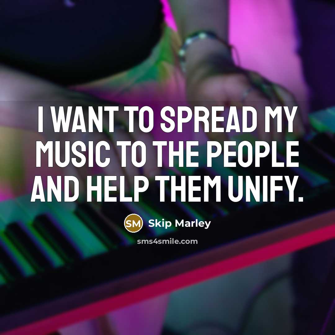 “I want to spread my music to the people and…” quote by Skip Marley