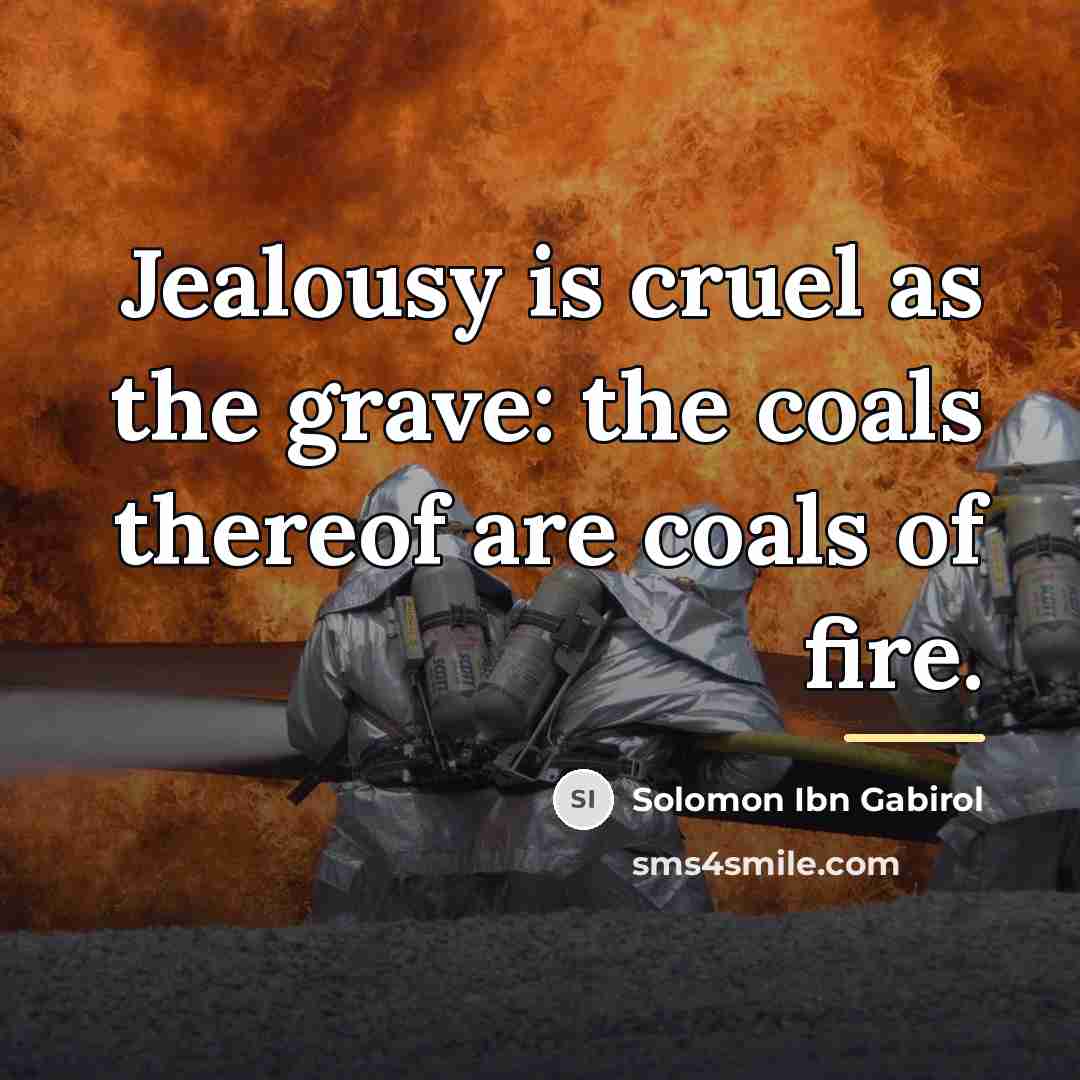 “Jealousy is cruel as the grave: the coals thereof are…” quote by Solomon Ibn Gabirol