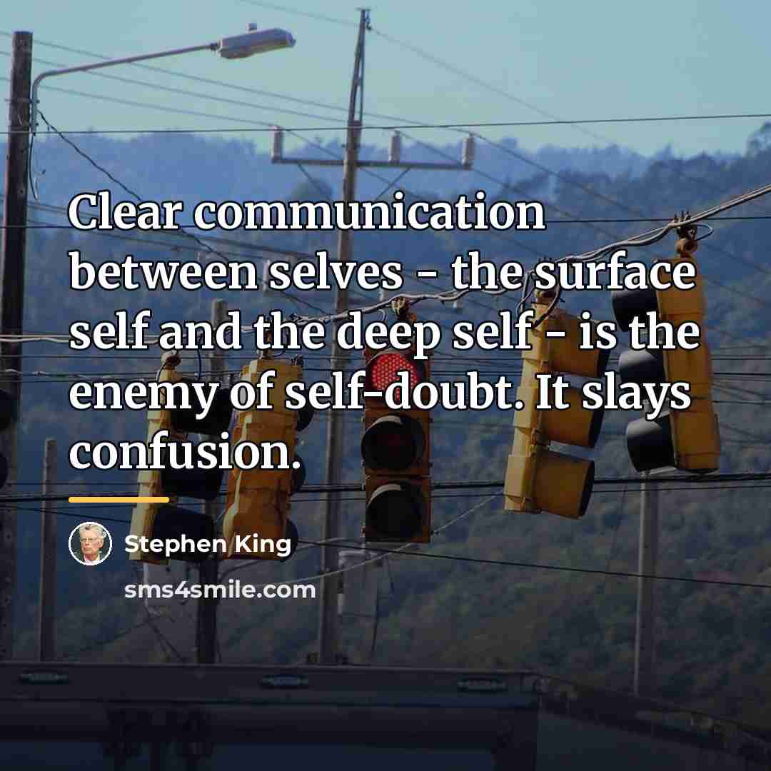 “Clear communication between selves - the surface self and the…” quote by Stephen King