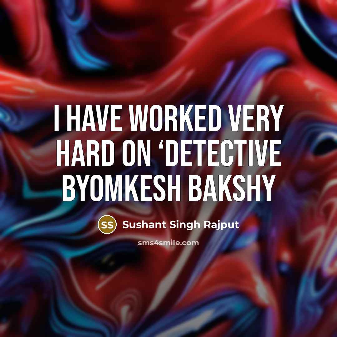 “I have worked very hard on ‘Detective Byomkesh Bakshy” quote by Sushant Singh Rajput
