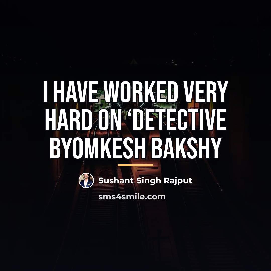 “I have worked very hard on ‘Detective Byomkesh Bakshy…” quote by Sushant Singh Rajput