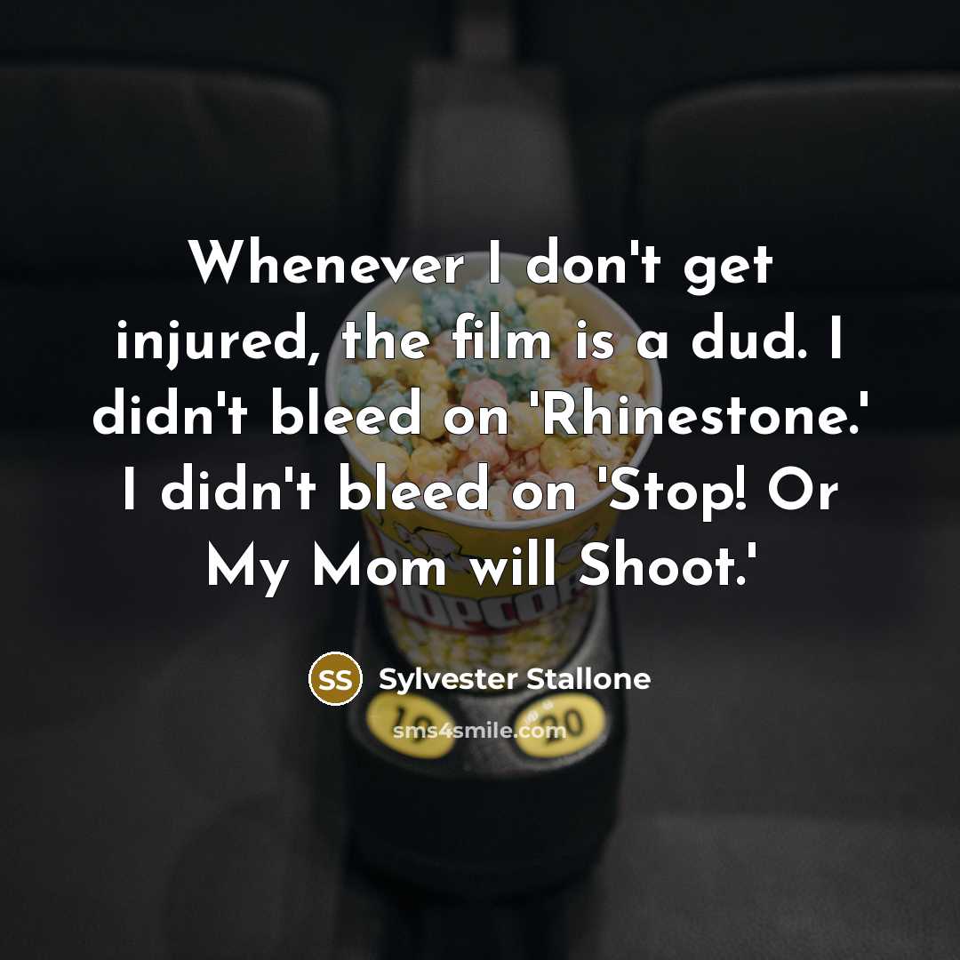 “Whenever I don't get injured, the film is a dud.…” quote by Sylvester Stallone