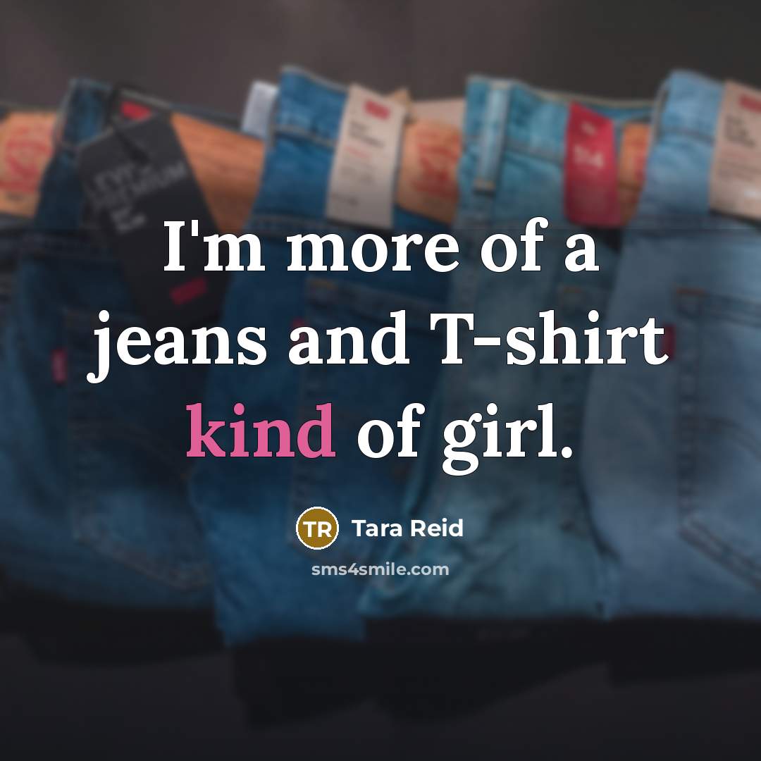 “I'm more of a jeans and T-shirt kind of girl.” quote by Tara Reid