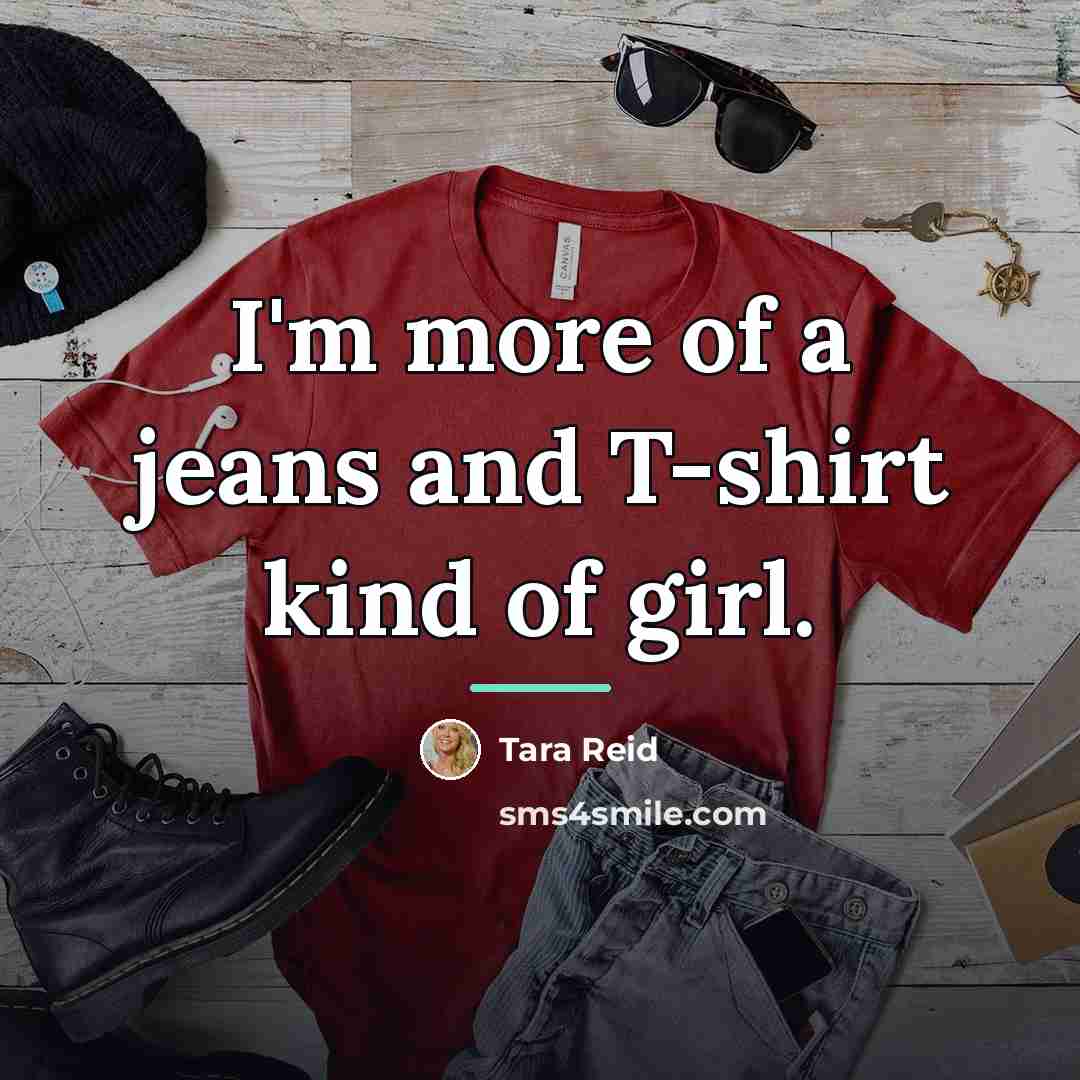 “I'm more of a jeans and T-shirt kind of girl.…” quote by Tara Reid