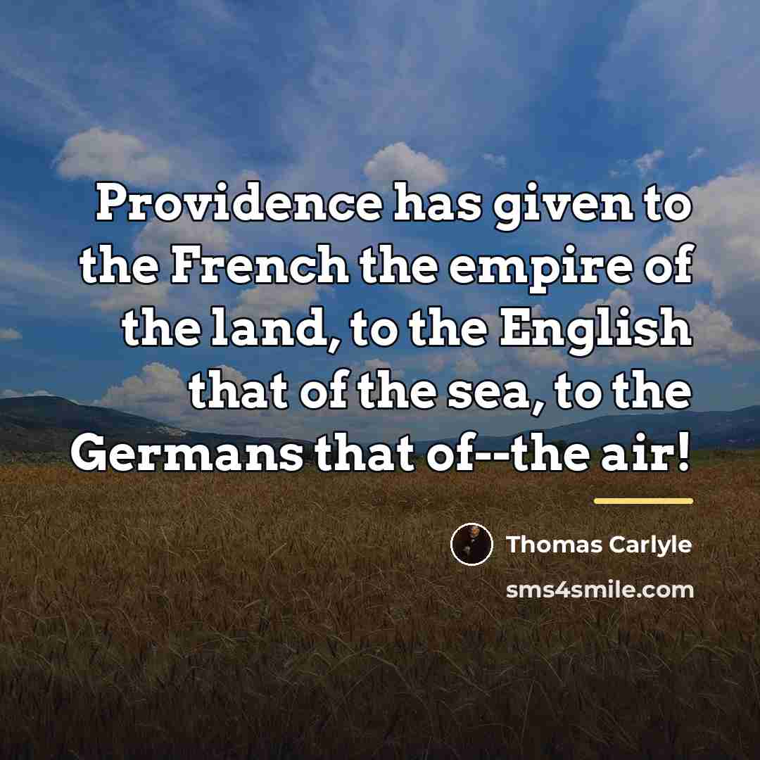 “Providence has given to the French the empire of the…” quote by Thomas Carlyle