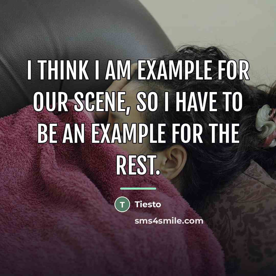 “I think I am example for our scene, so I…” quote by Tiesto