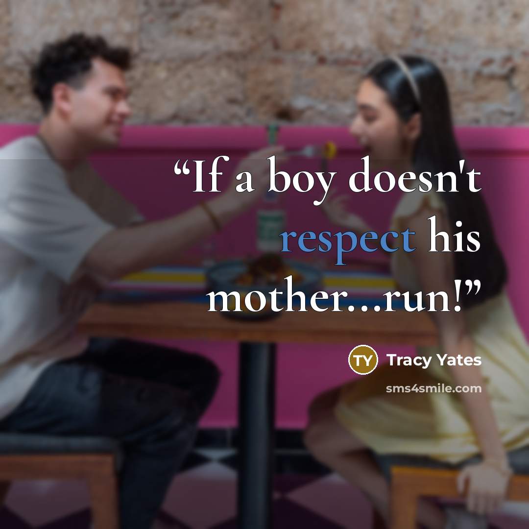 “If a boy doesn't respect his mother...run!” quote by Tracy Yates