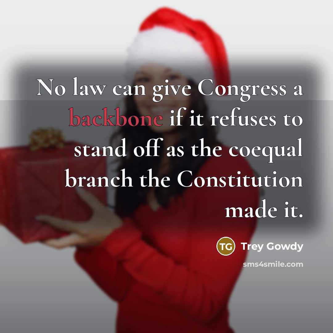 “No law can give Congress a backbone if it refuses…” quote by Trey Gowdy