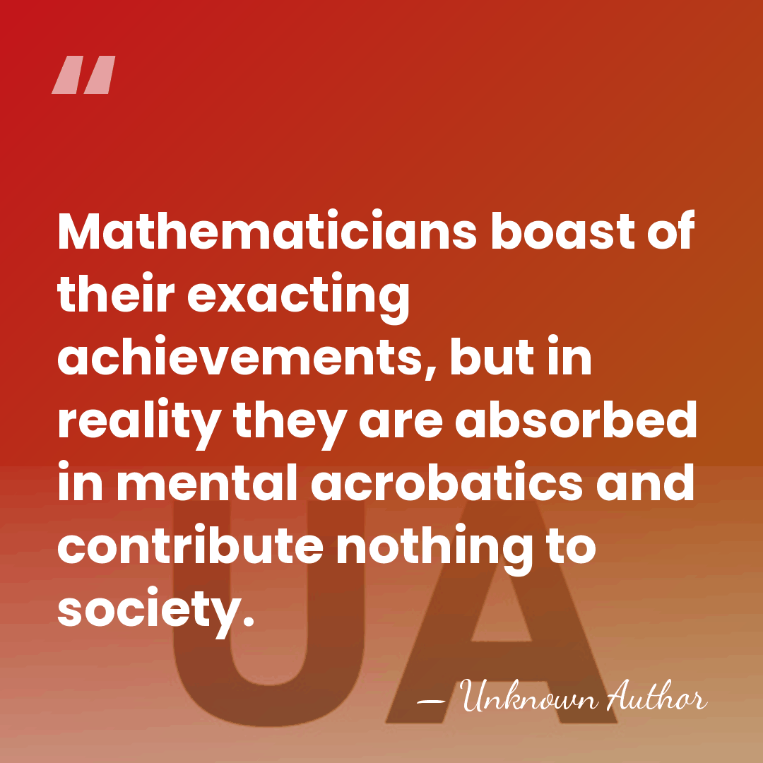 Mathematicians boast of their exacting achievements, but in reality they are absorbed&hellip; - Ogyu Sorai