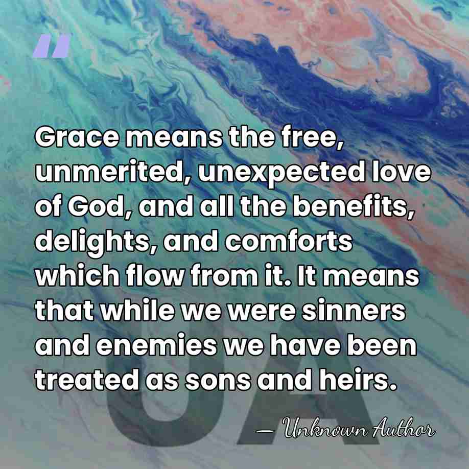 Grace means the free, unmerited, unexpected love of God, and all the&hellip; - Unknown Author