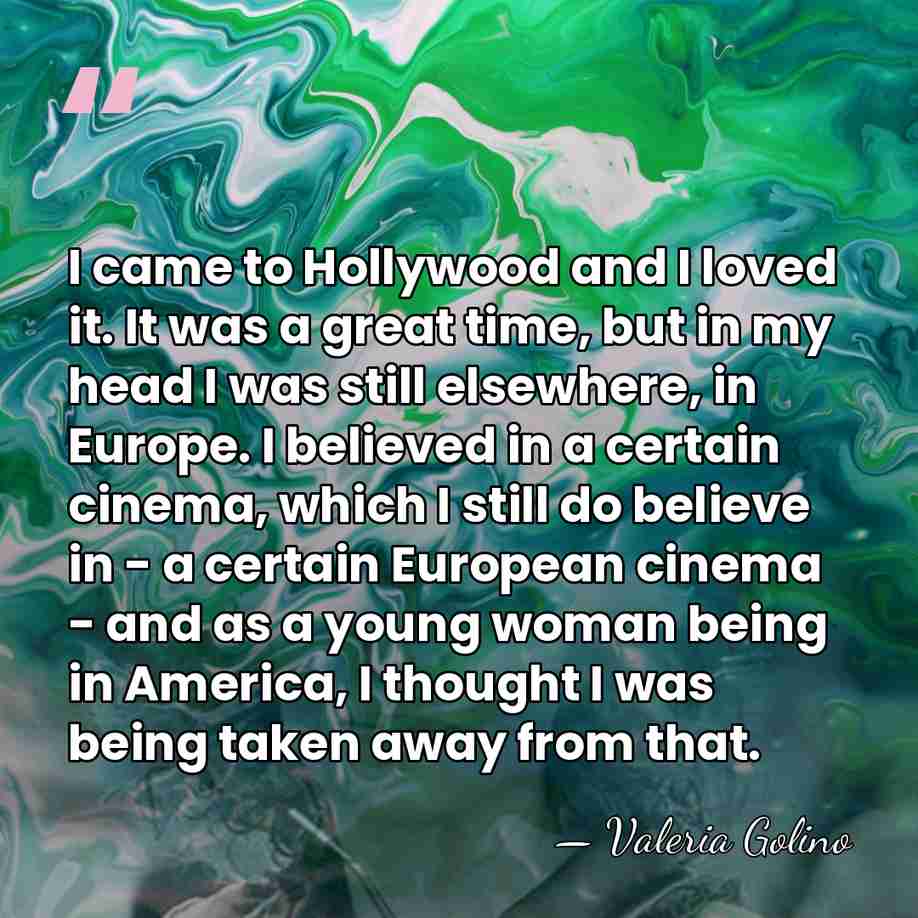 I came to Hollywood and I loved it. It was a great&hellip; - Valeria Golino