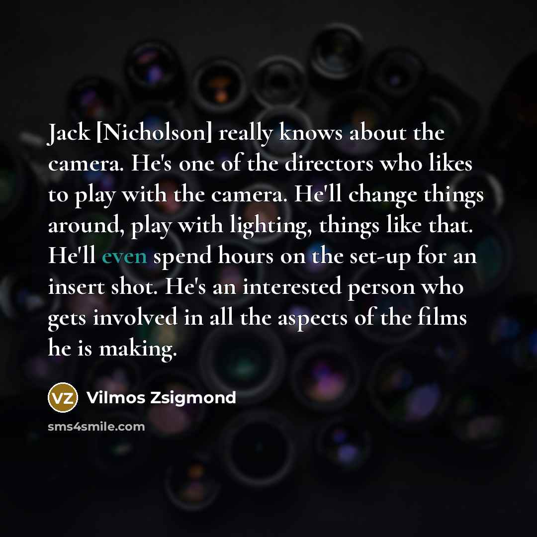 “Jack [Nicholson] really knows about the camera. He's one of…” quote by Vilmos Zsigmond