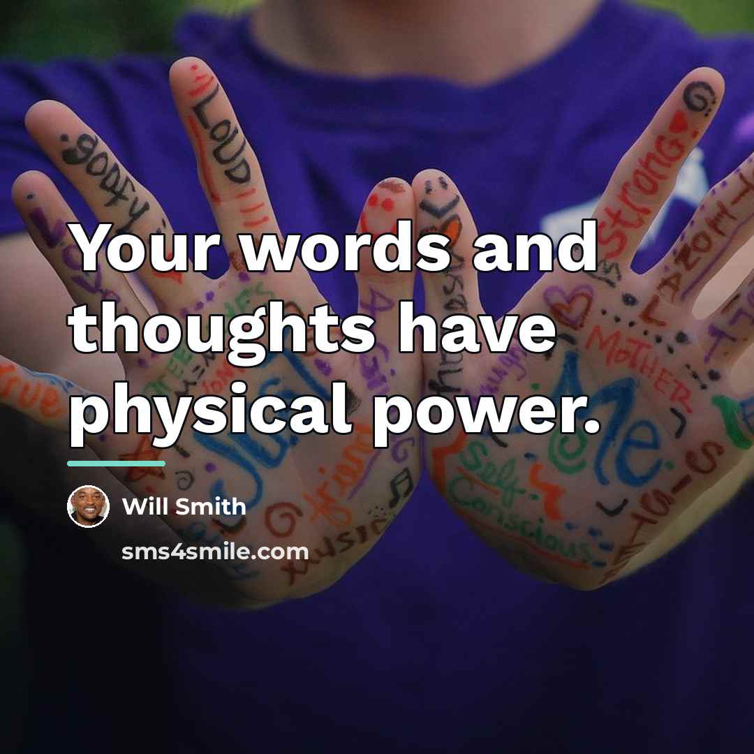 “Your words and thoughts have physical power.…” quote by Will Smith