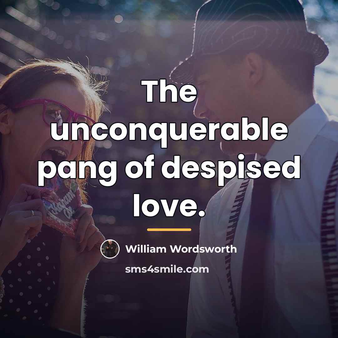 “The unconquerable pang of despised love.…” quote by William Wordsworth