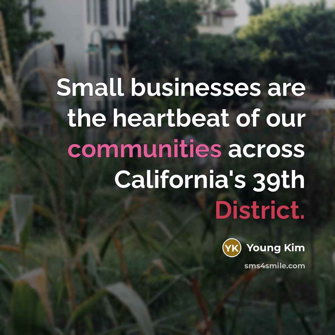 “Small businesses are the heartbeat of our communities across California's…” quote by Young Kim