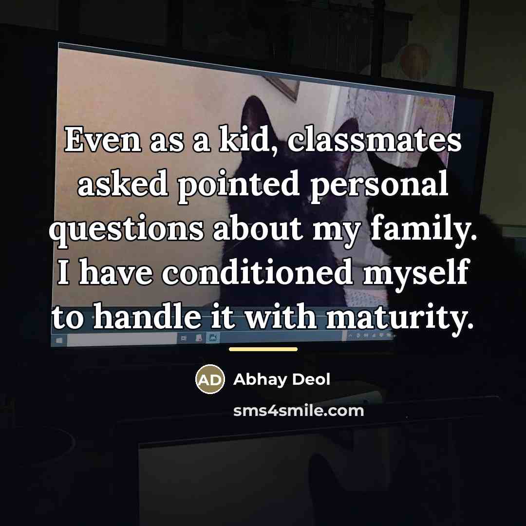 “Even as a kid, classmates asked pointed personal questions about…” quote by Abhay Deol