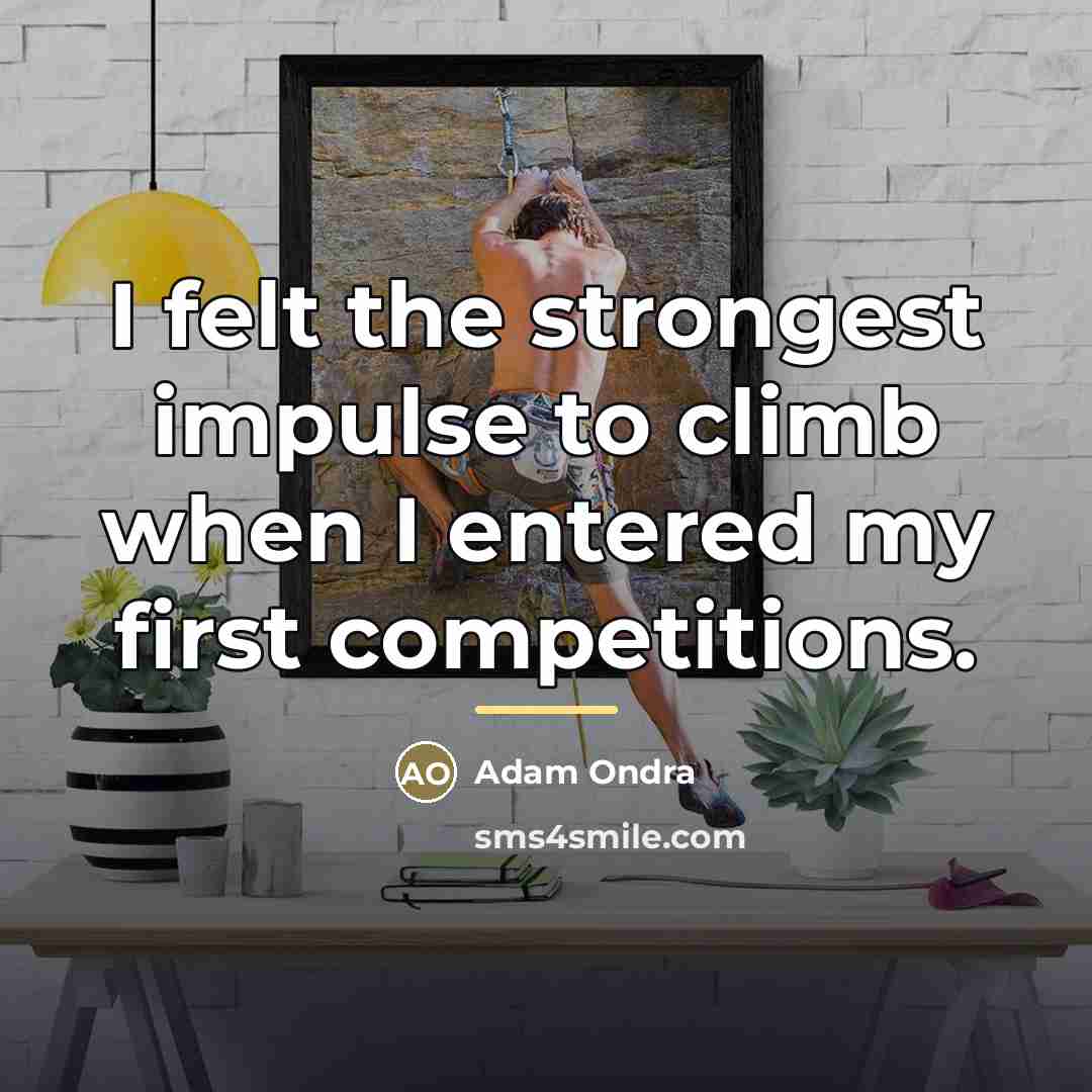 “I felt the strongest impulse to climb when I entered…” quote by Adam Ondra