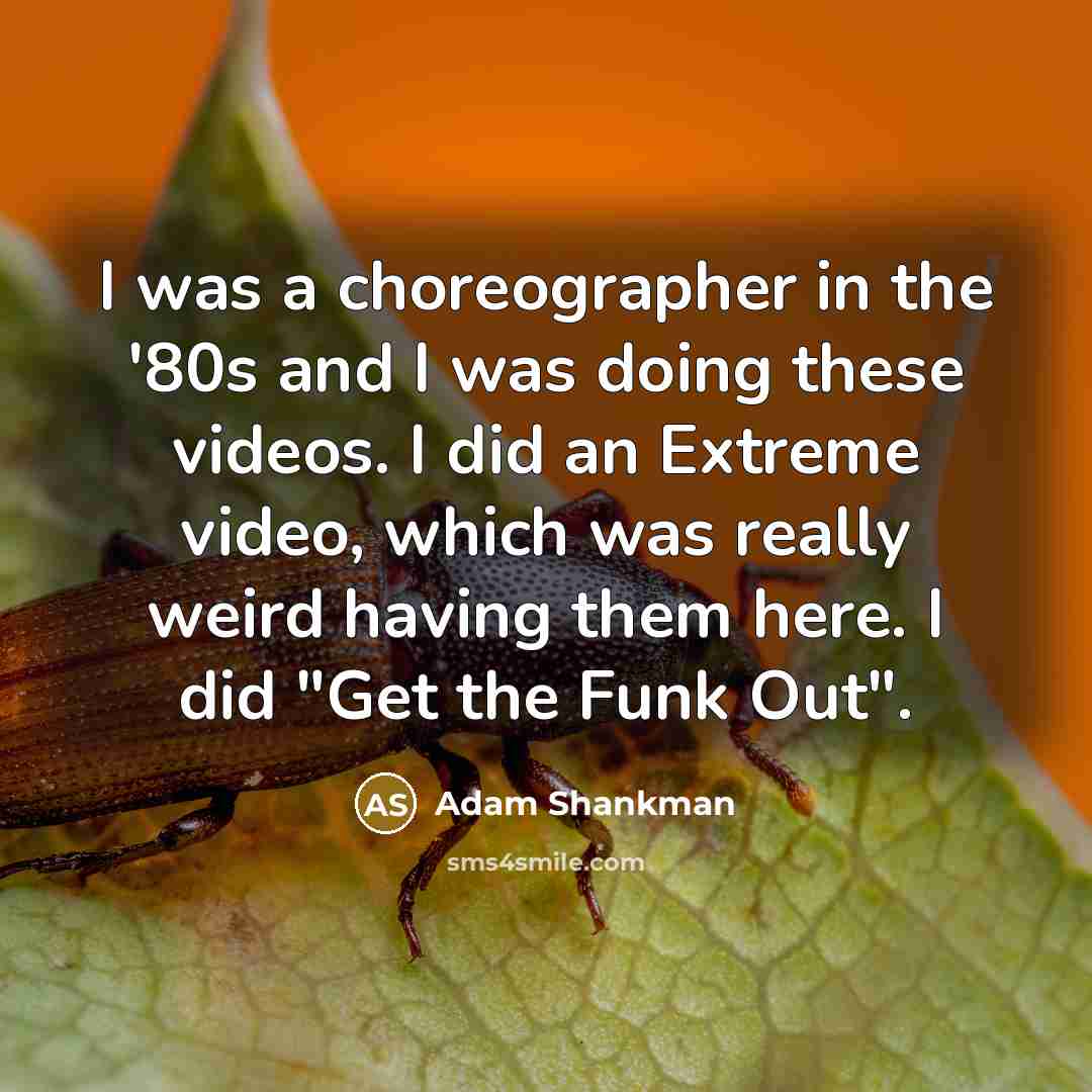 “I was a choreographer in the '80s and I was…” quote by Adam Shankman