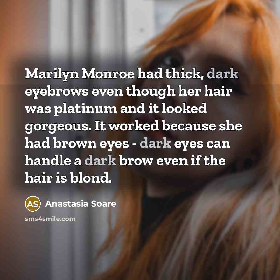 “Marilyn Monroe had thick, dark eyebrows even though her hair…” quote by Anastasia Soare