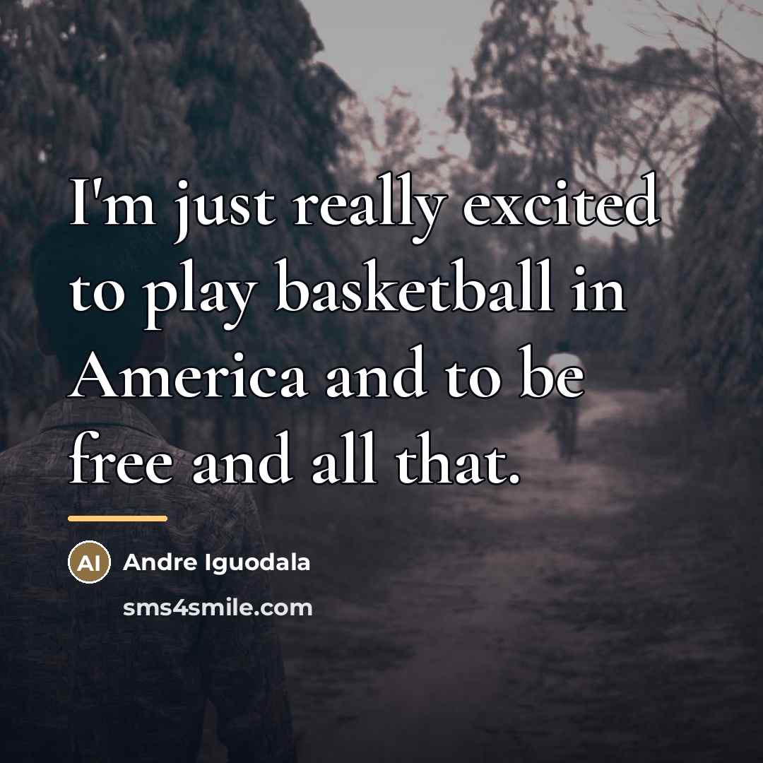 “I'm just really excited to play basketball in America and…” quote by Andre Iguodala