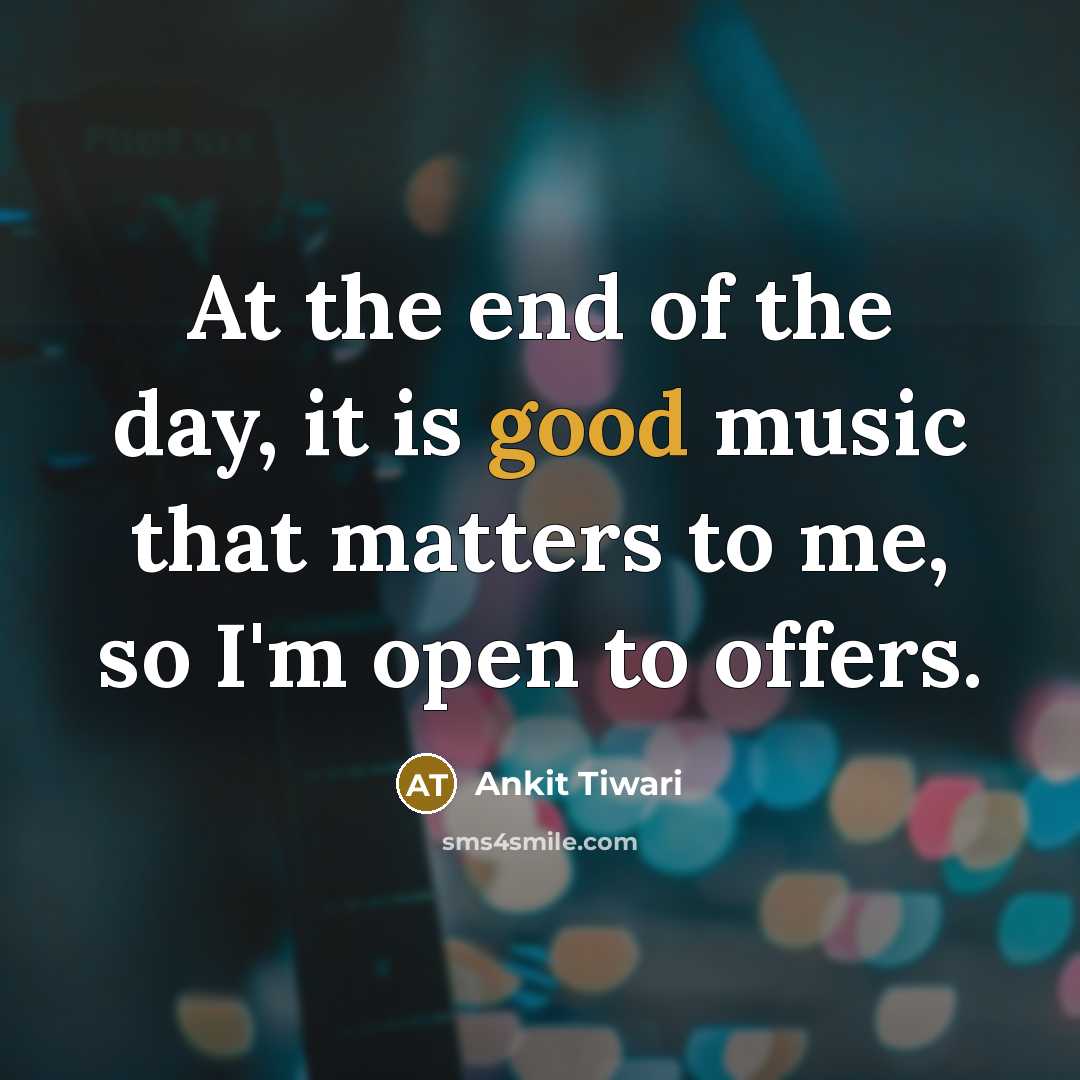 “At the end of the day, it is good music…” quote by Ankit Tiwari