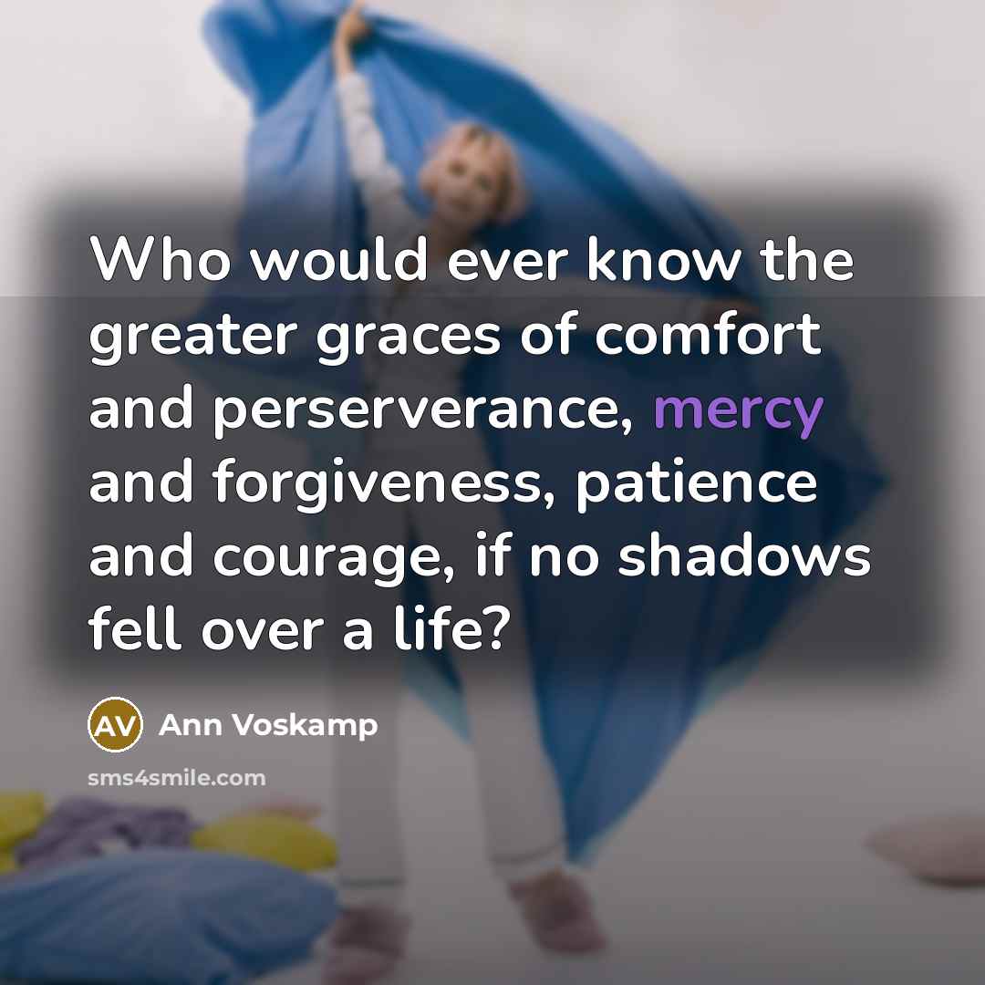 “Who would ever know the greater graces of comfort and…” quote by Ann Voskamp