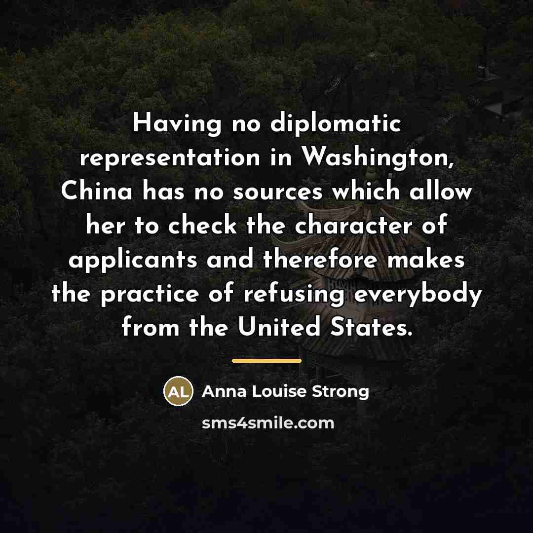 “Having no diplomatic representation in Washington, China has no sources…” quote by Anna Louise Strong