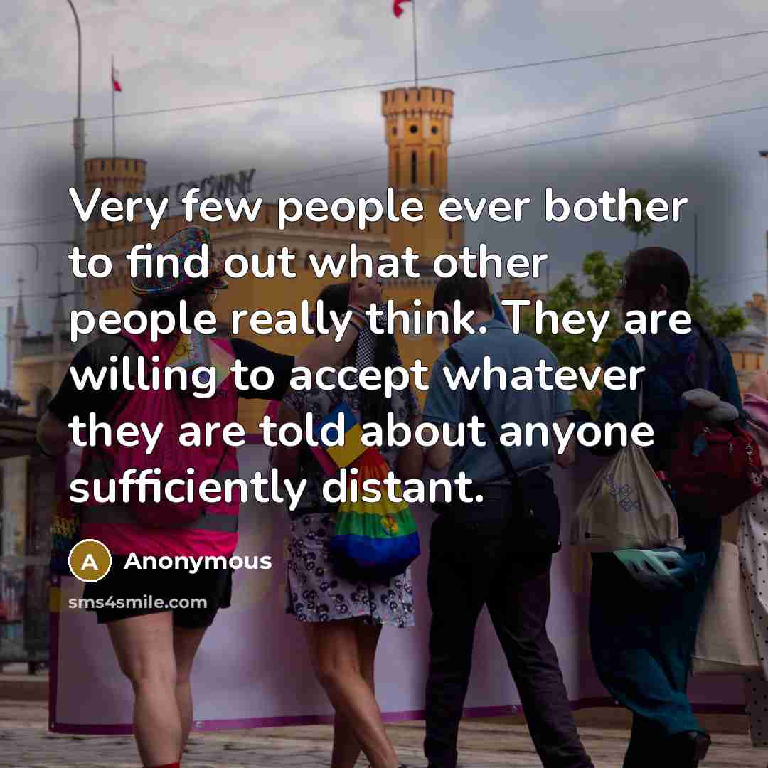 “Very few people ever bother to find out what other…” quote by Anonymous
