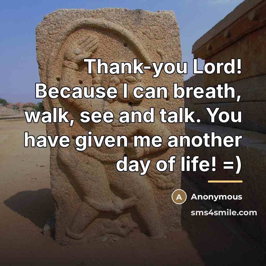 “Thank-you Lord! Because I can breath, walk, see and talk.…” quote by Anonymous