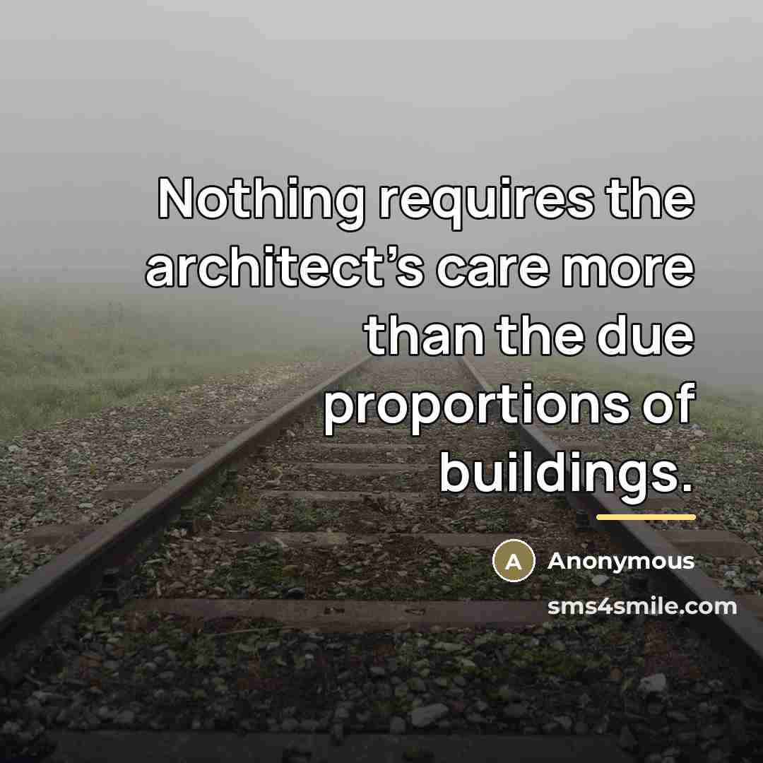 “Nothing requires the architect's care more than the due proportions…” quote by Anonymous