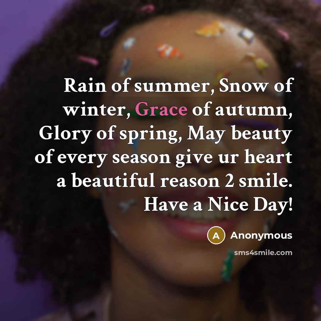 “Rain of summer, Snow of winter, Grace of autumn, Glory…” quote by Anonymous