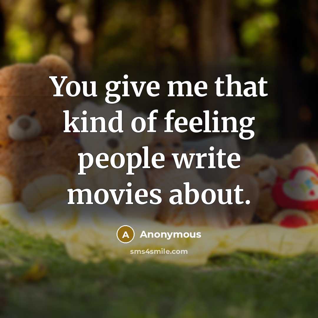 “You give me that kind of feeling people write movies…” quote by Anonymous