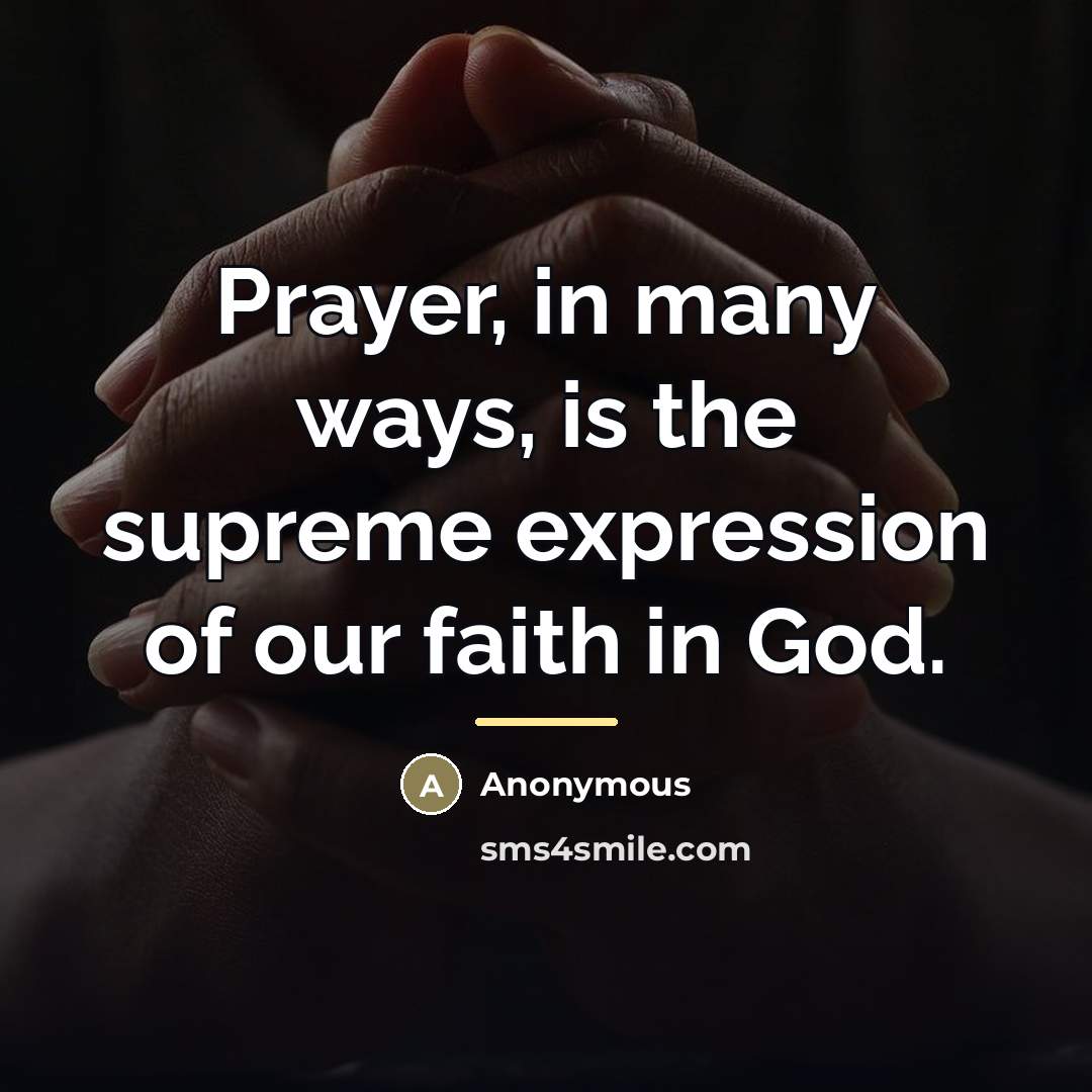 “Prayer, in many ways, is the supreme expression of our…” quote by Anonymous
