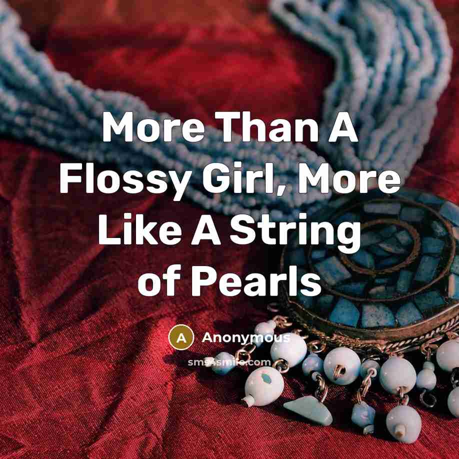 “More Than A Flossy Girl, More Like A String of…” quote by Anonymous