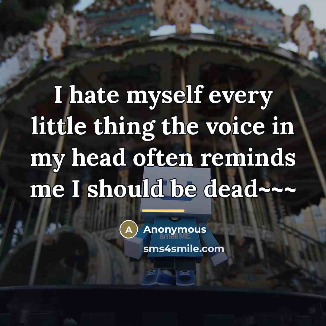 “I hate myself every little thing the voice in my…” quote by Anonymous