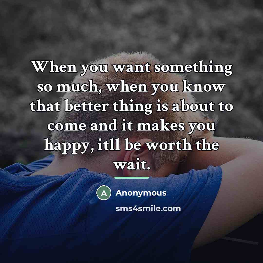 “When you want something so much, when you know that…” quote by Anonymous