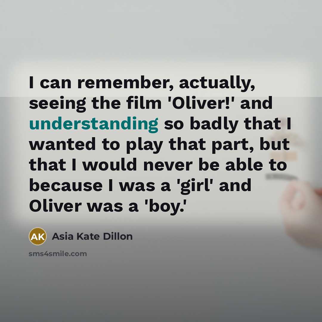 “I can remember, actually, seeing the film 'Oliver!' and understanding…” quote by Asia Kate Dillon