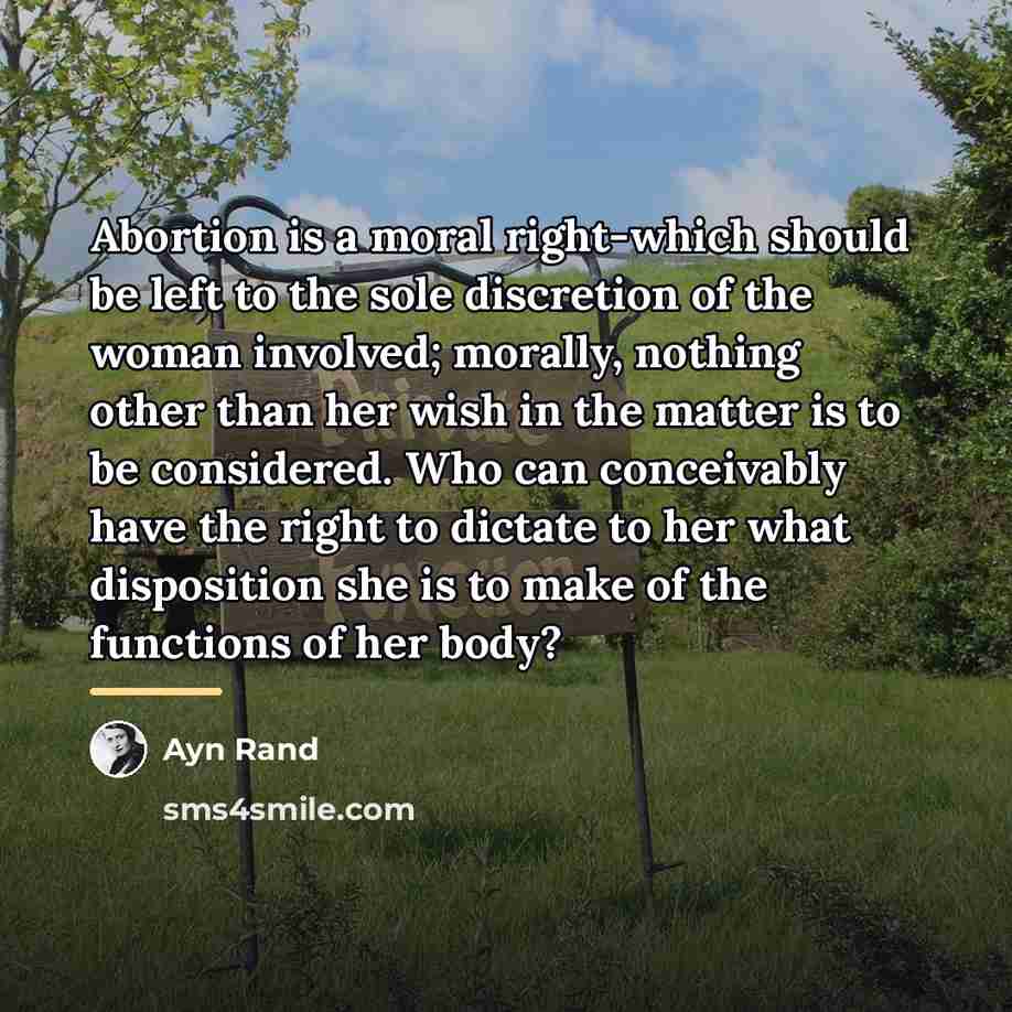 “Abortion is a moral right-which should be left to the…” quote by Ayn Rand