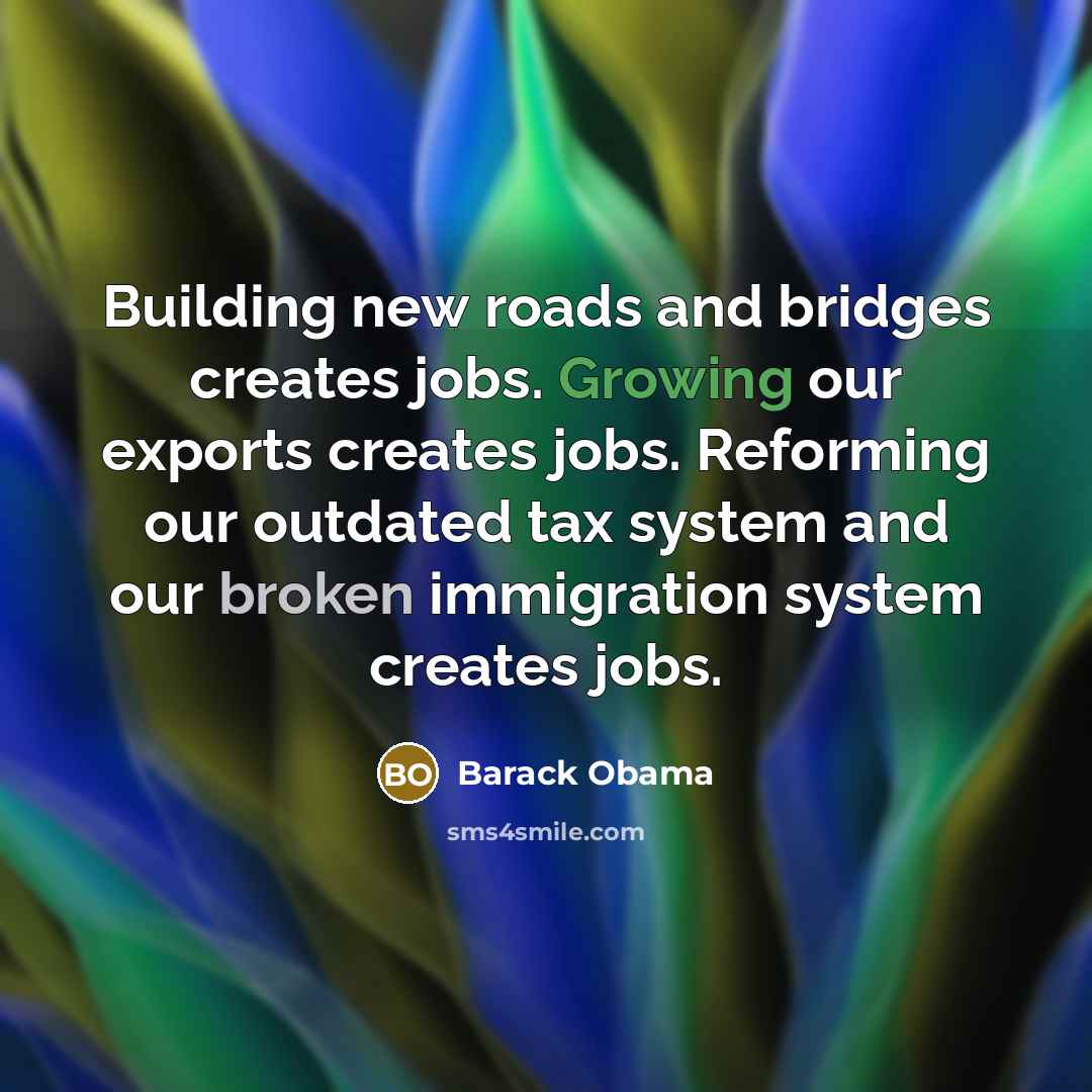 “Building new roads and bridges creates jobs. Growing our exports…” quote by Barack Obama