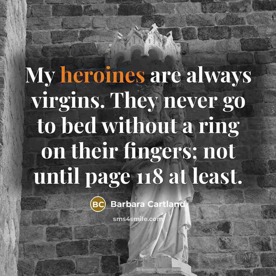 “My heroines are always virgins. They never go to bed…” quote by Barbara Cartland