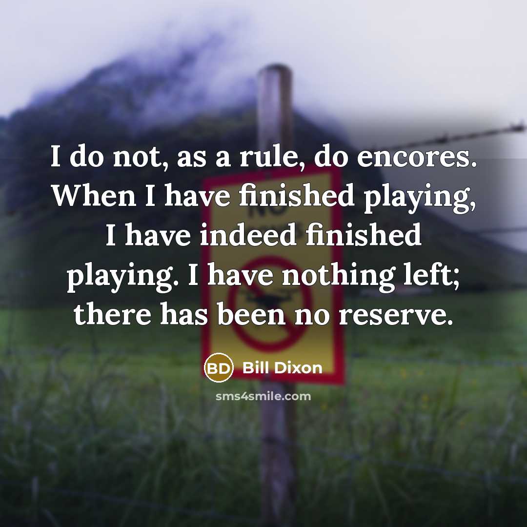 “I do not, as a rule, do encores. When I…” quote by Bill Dixon